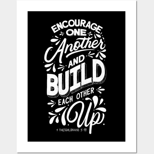 Encourage one another and build each other up. 1 Thessalonian 5:11 Wall Art by GraphiscbyNel